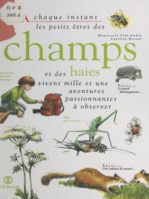cover image of À chaque instant, les petits êtres des champs et des haies vivent mille et une aventures passionnantes à observer